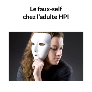 Fiche pratique : le faux-self chez l'adulte HPI